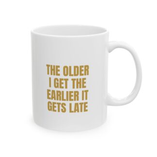 "Earlier It Gets Late" Funny Mug – Novelty Gag Gift