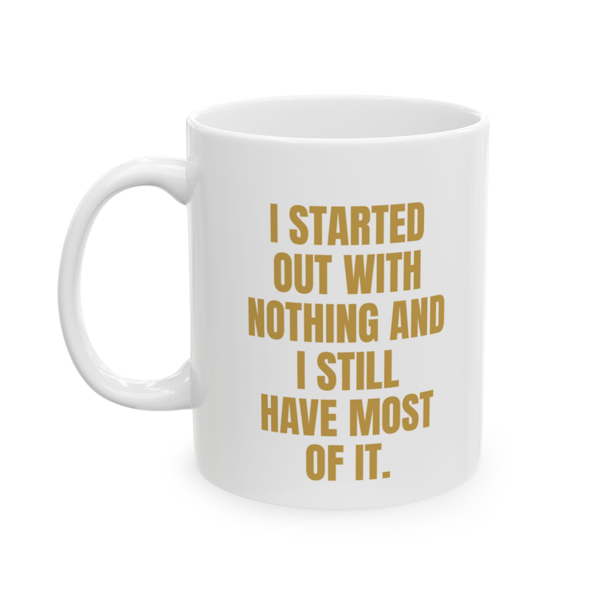 Started Out With Nothing Funny Mug – Novelty Coffee Cup - Image 4