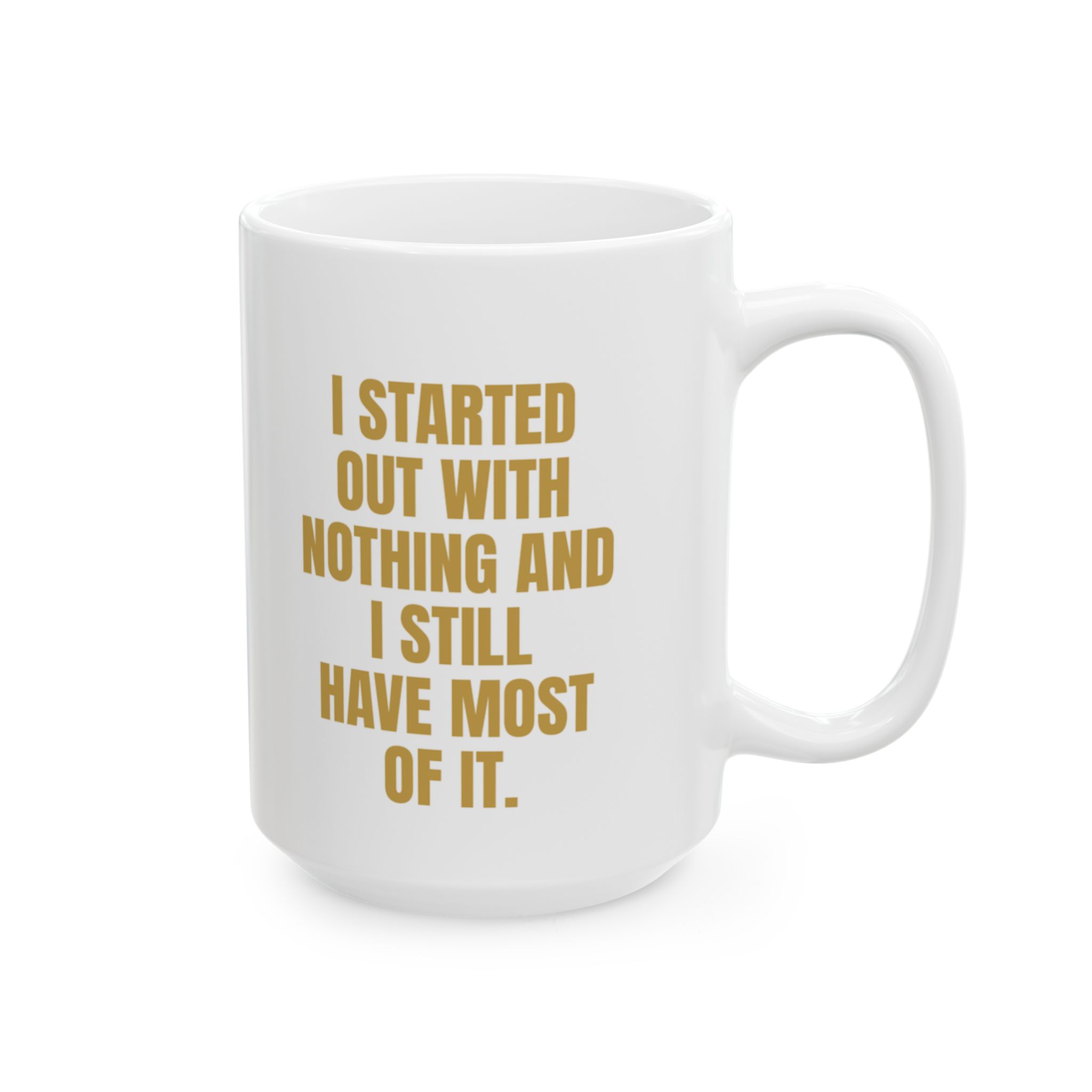 Started Out With Nothing Funny Mug – Novelty Coffee Cup - Image 8