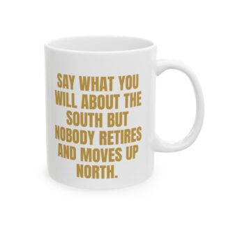 Nobody Retires And Moves North Funny Mug Sarcastic Coffee Mug Novelty Gag Gift