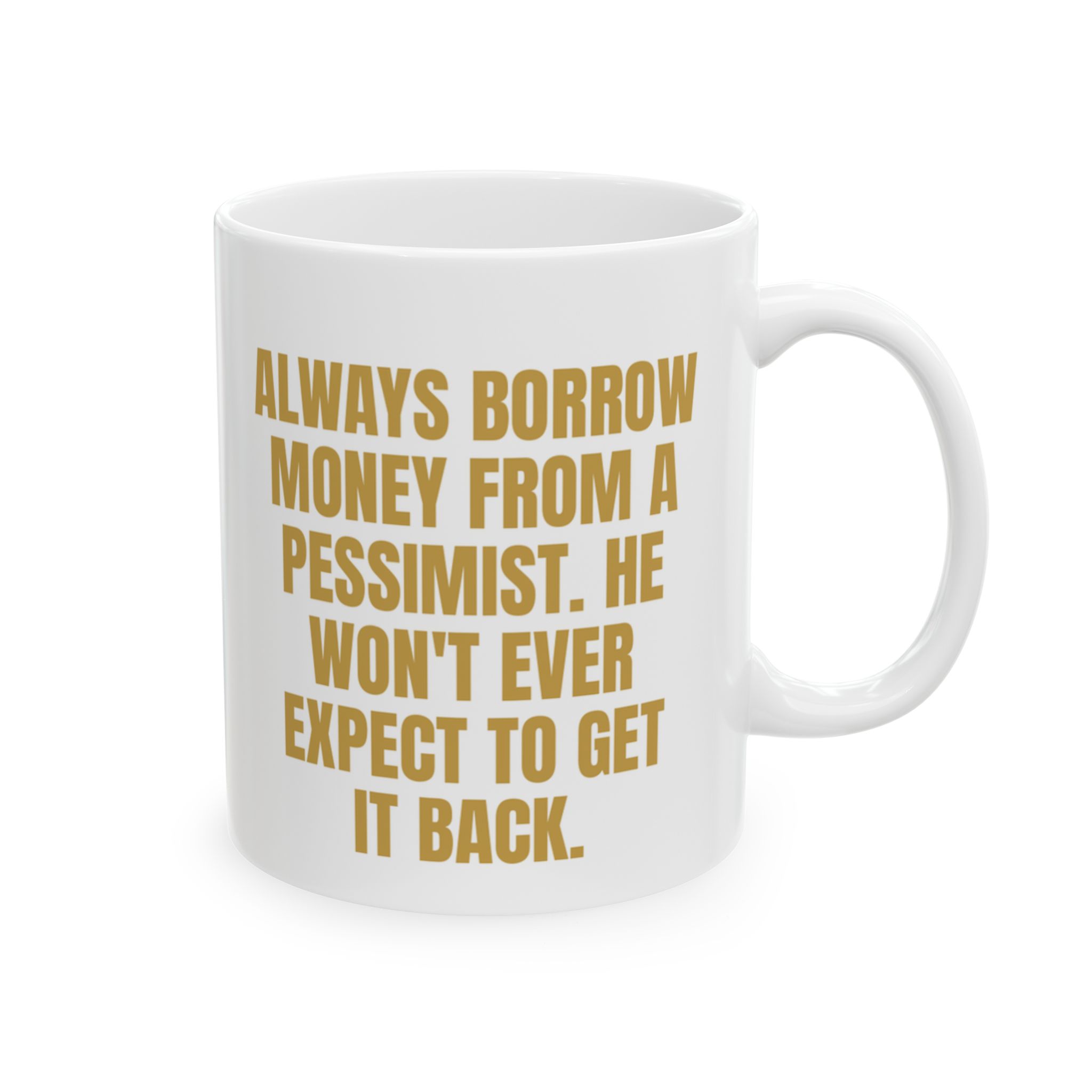 Borrow Money From A Pessimist – Sarcastic Coffee Mug
