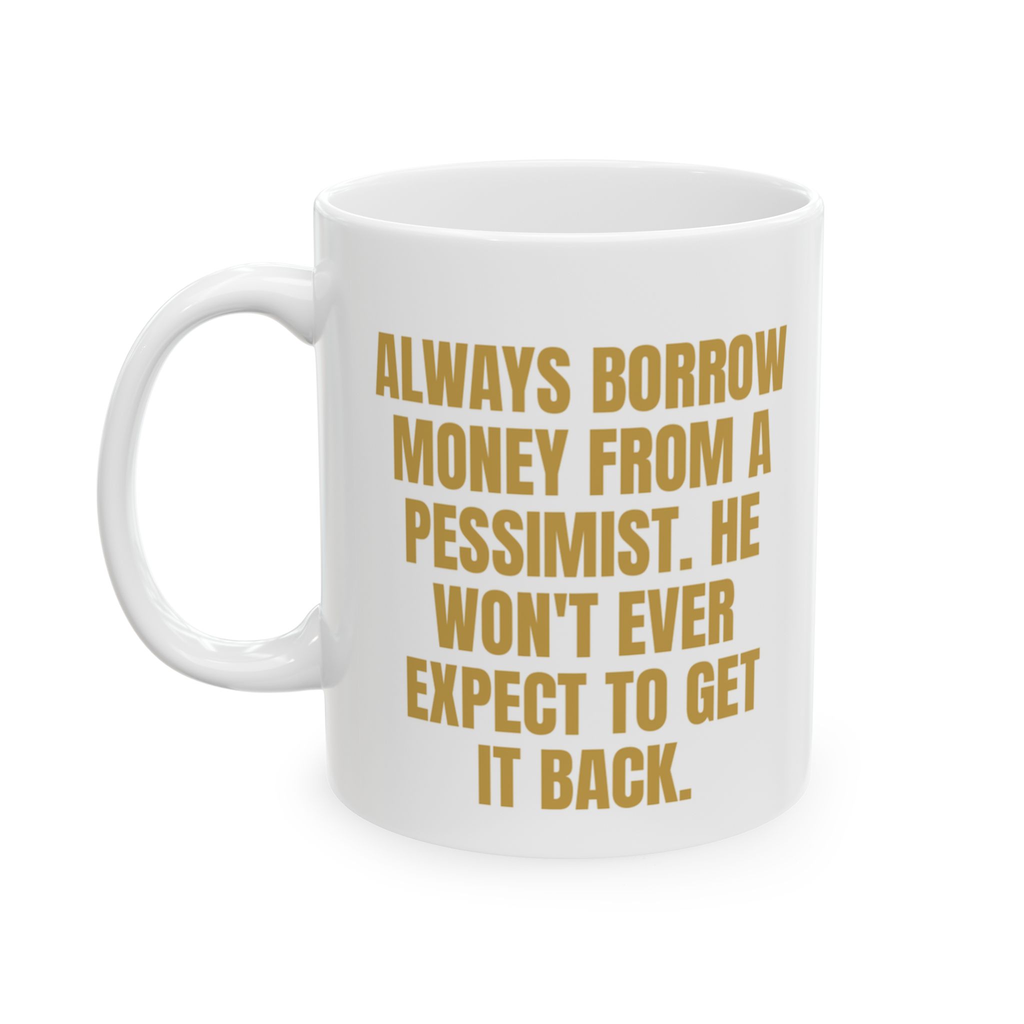 Borrow Money From A Pessimist – Sarcastic Coffee Mug - Image 4