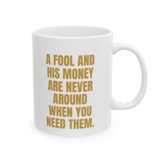 A Fool And His Money – Sarcastic Novelty Coffee Mug