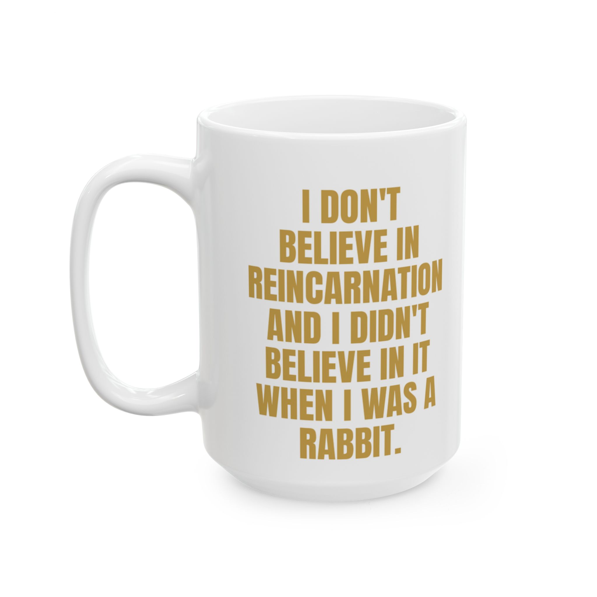 Don't Believe In Reincarnation – A Sarcastic Novelty Mug - Image 7