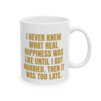 Real Happiness Until Married – A Sarcastic Novelty Gift Mug