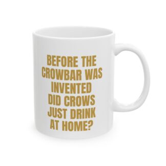 Crowbar Crows Drink At Home – Novelty Sarcastic Mug