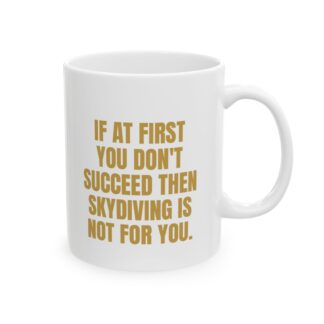 Skydiving Is Not For You – A Sarcastic Novelty Coffee Mug