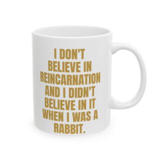 Don't Believe In Reincarnation – A Sarcastic Novelty Mug