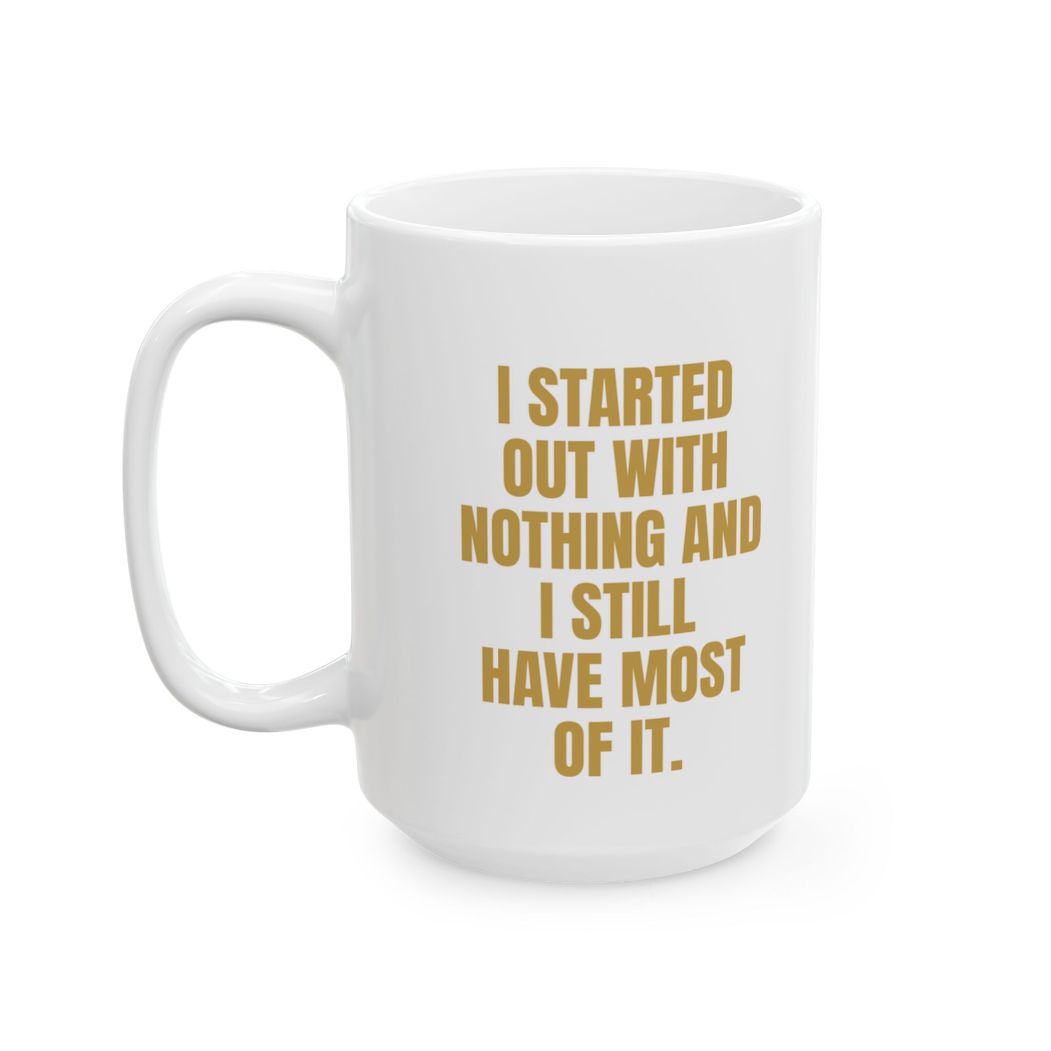 Started Out With Nothing Funny Mug – Novelty Coffee Cup - Image 7