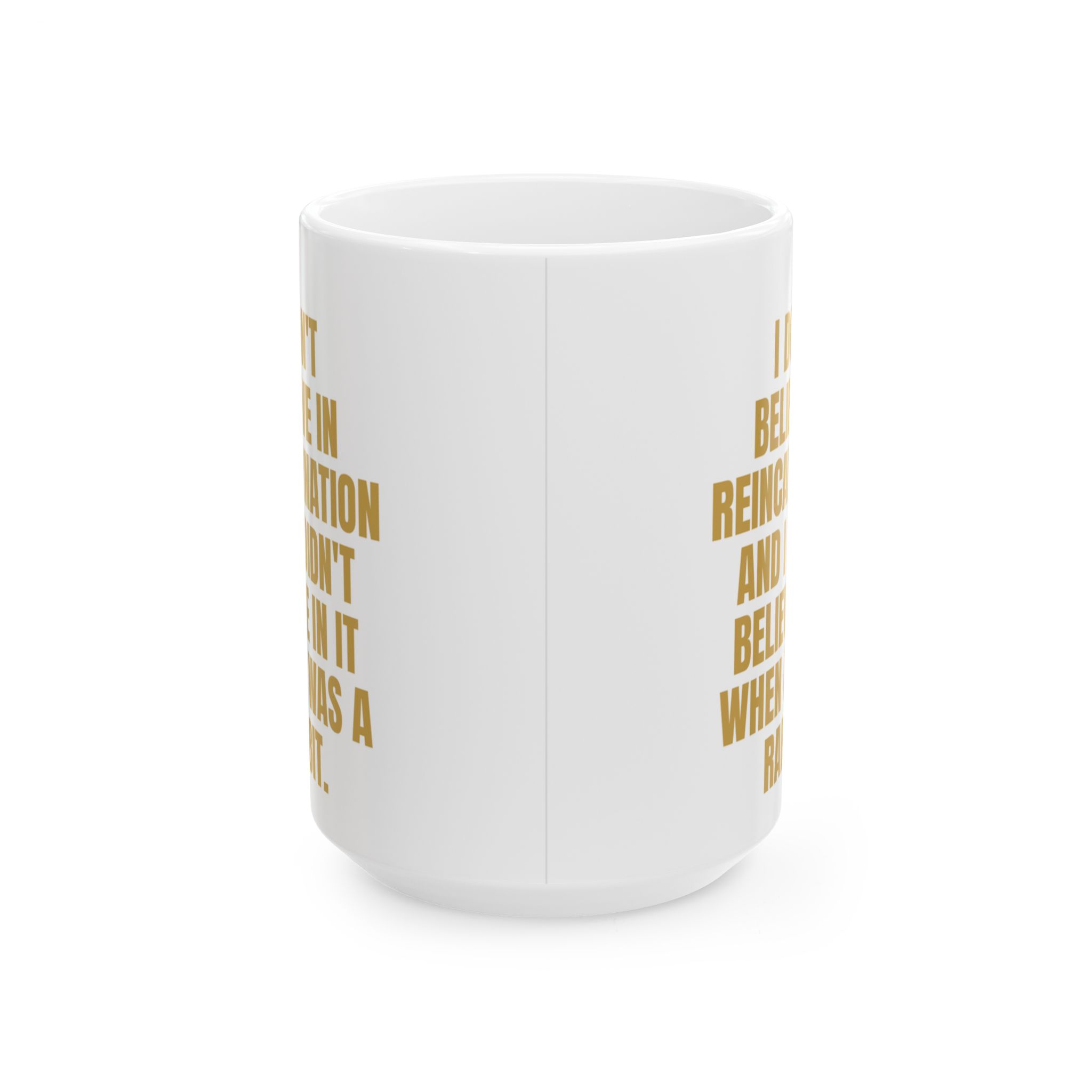 Don't Believe In Reincarnation – A Sarcastic Novelty Mug - Image 5