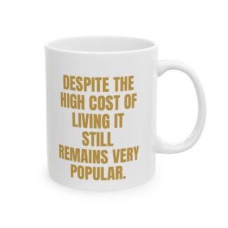 High Cost Of Living Funny Mug – Sarcastic Novelty Gift