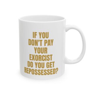 Exorcist Repossessed – A Sarcastic Gag Gift Coffee Mug