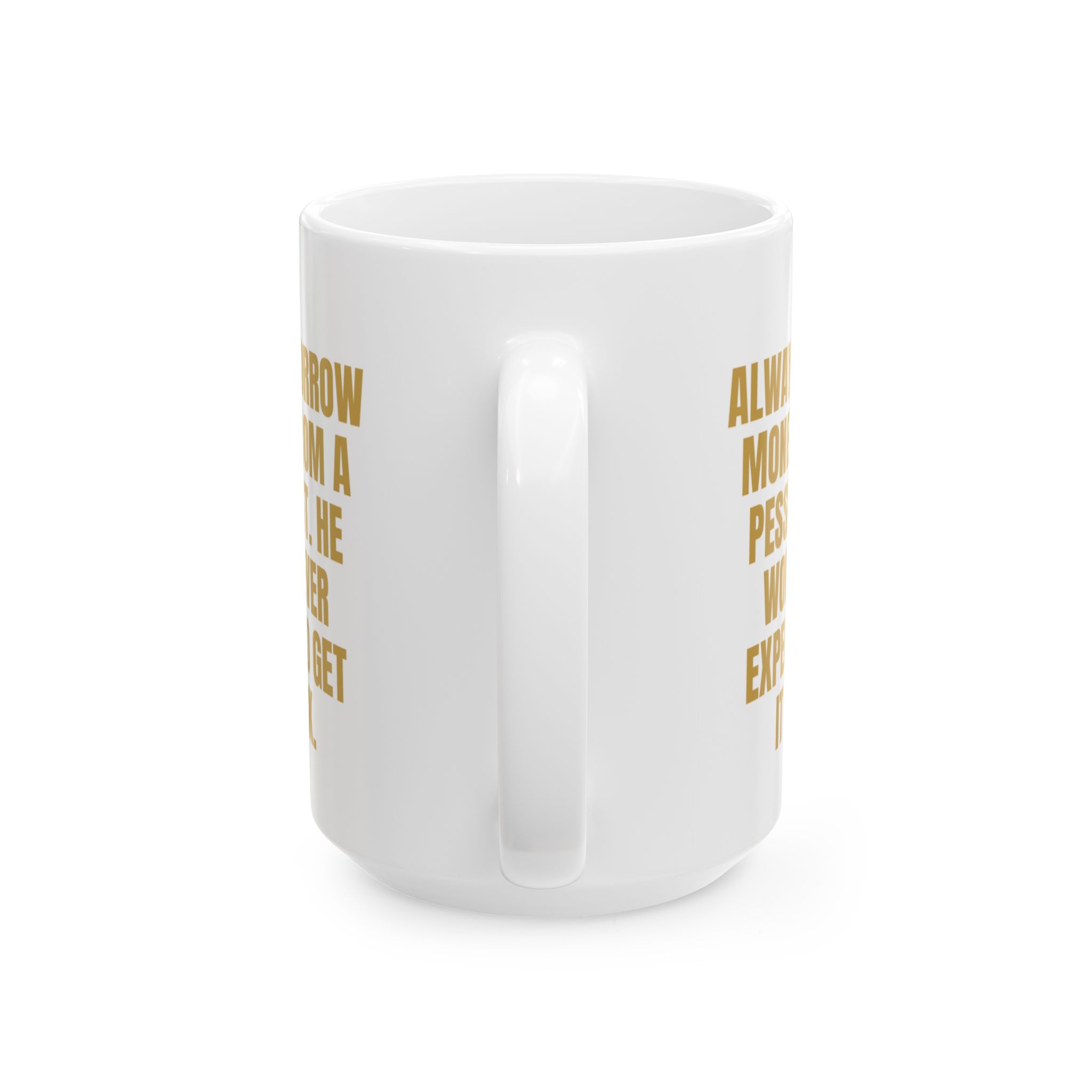 Borrow Money From A Pessimist – Sarcastic Coffee Mug - Image 6