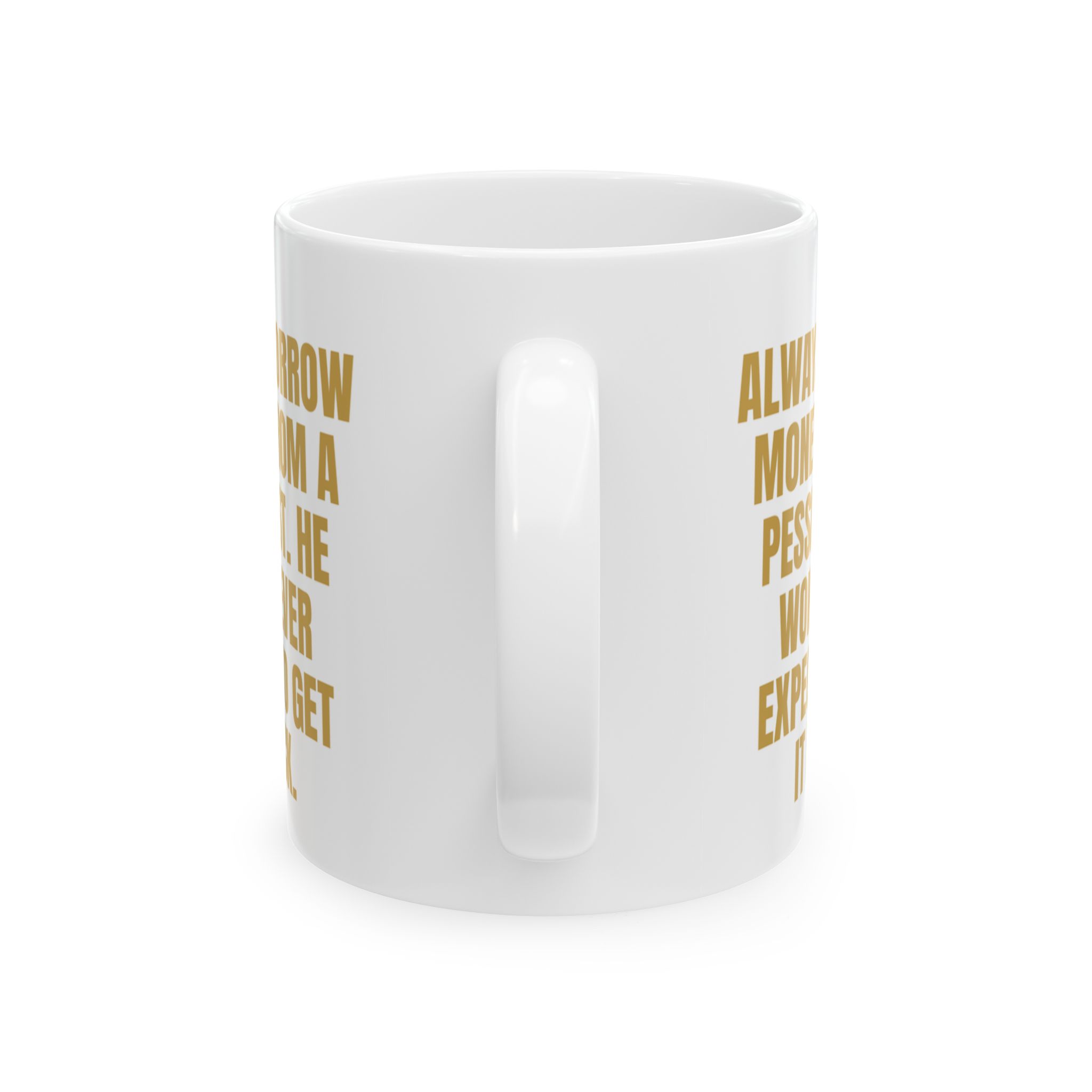 Borrow Money From A Pessimist – Sarcastic Coffee Mug - Image 3