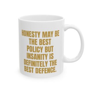 Honesty Best Policy, Insanity Defence – Sarcastic Coffee Mug