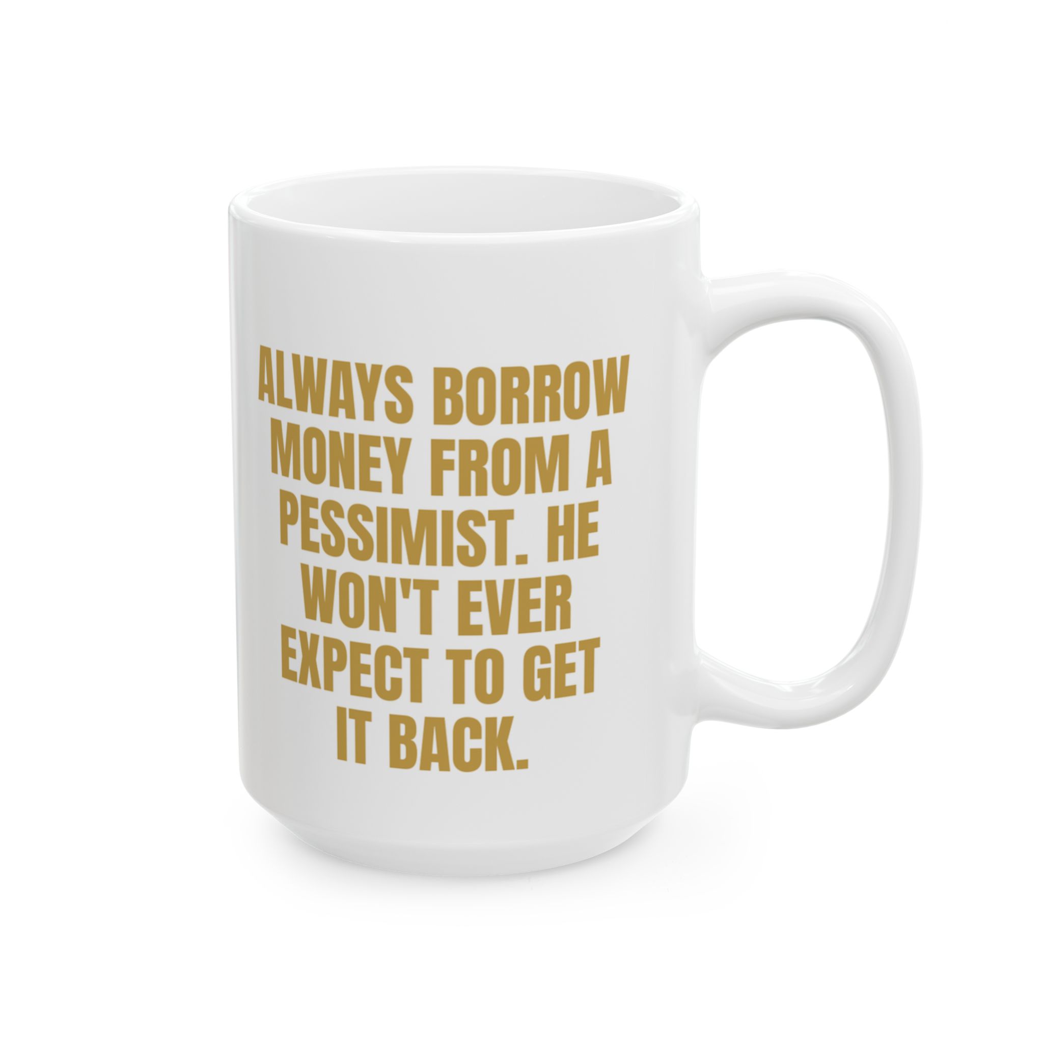 Borrow Money From A Pessimist – Sarcastic Coffee Mug - Image 8