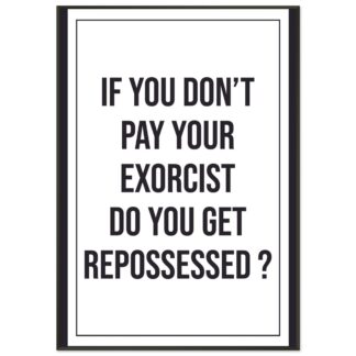 Funny Wall Art - If You Don't Pay Your Exorcist