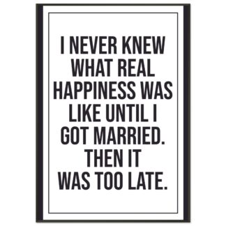 Funny Wall Art - I Never Knew What Real Happiness Was