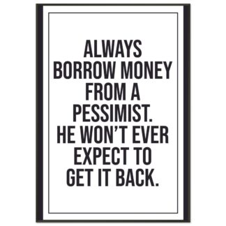 Funny Wall Art - Always Borrow Money From A Pessimist