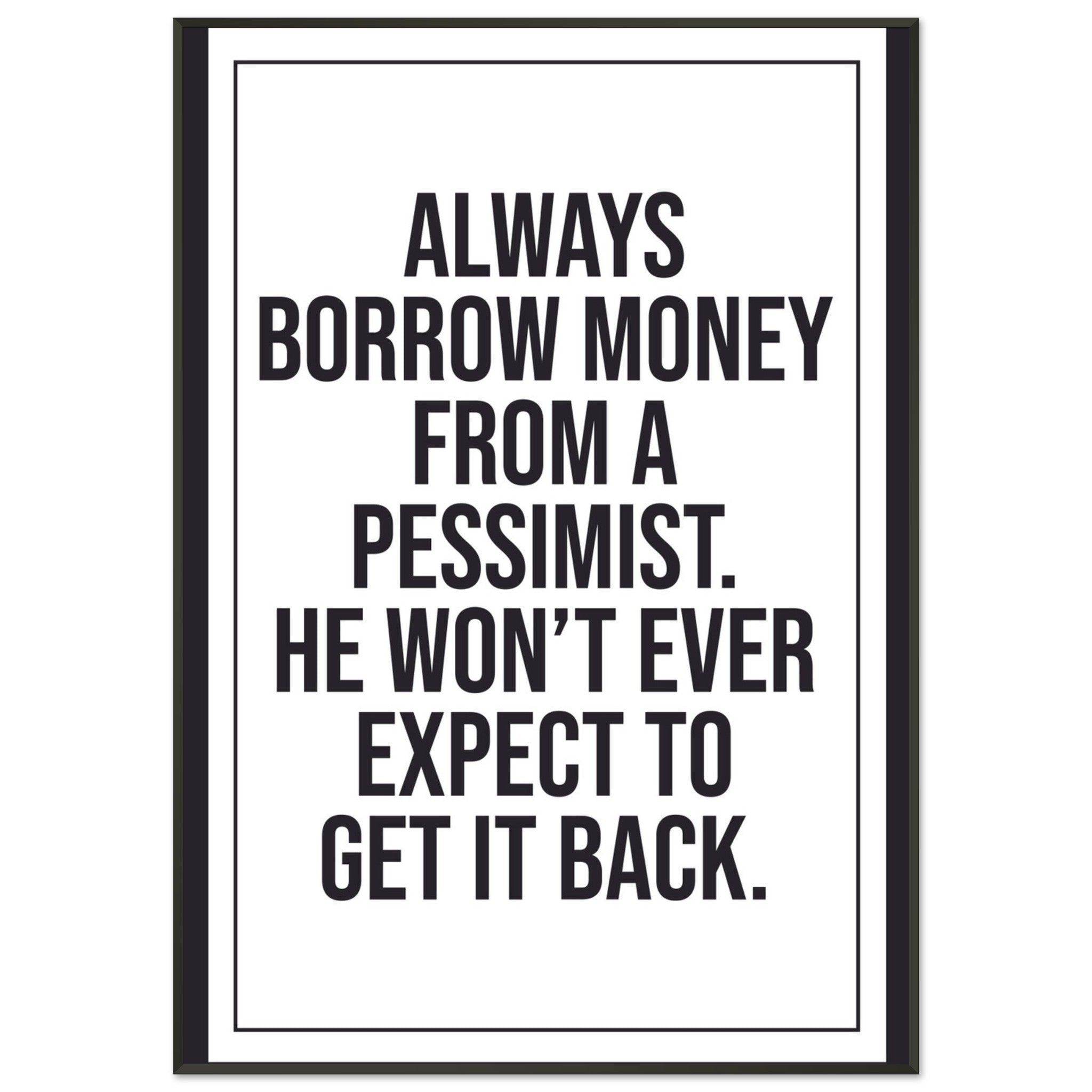 Funny Wall Art - Always Borrow Money From A Pessimist
